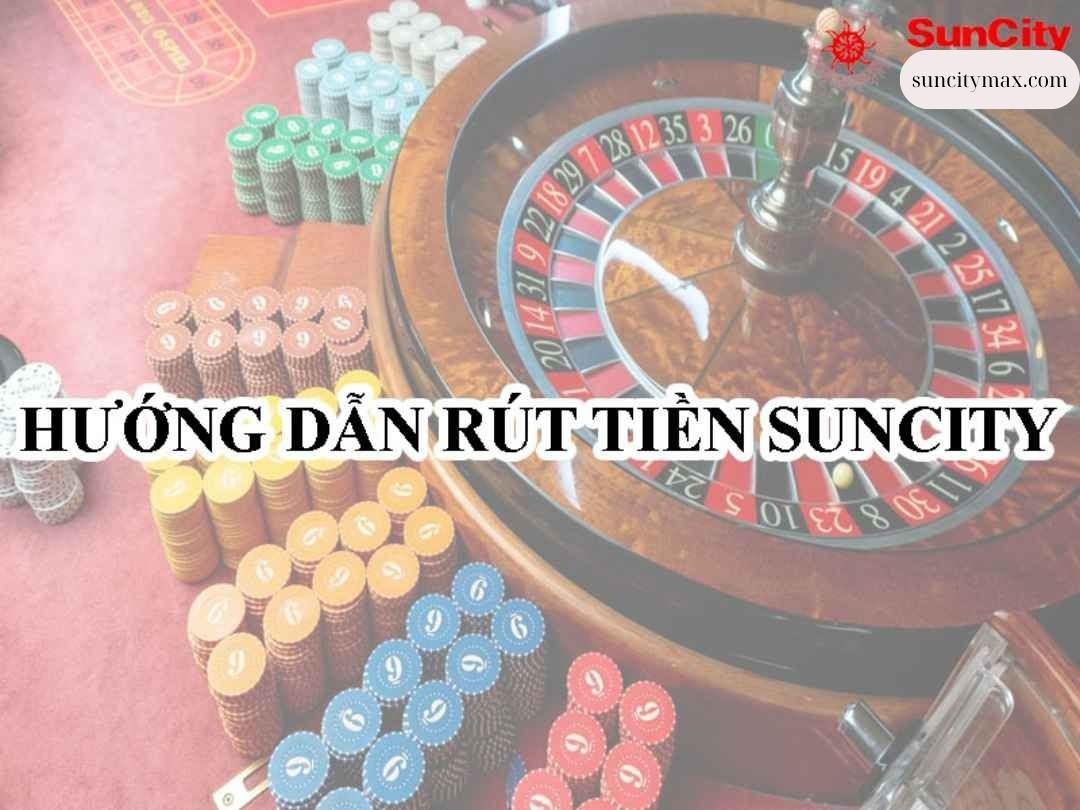 Suncity – chơi hay rút tiền chỉ trong 3 phút